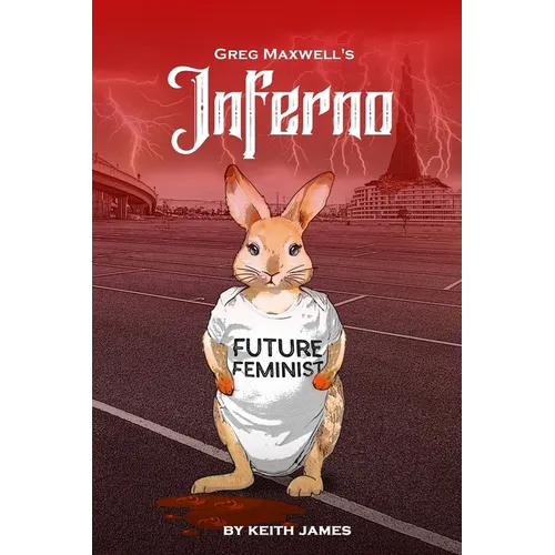 Greg Maxwell's Inferno: The Erotic, Judeo-Christian, Modern-Day Odyssey No One Asked For