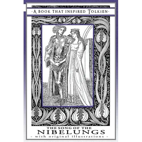 The Song of the Nibelungs - A Book That Inspired Tolkien: With Original Illustrations