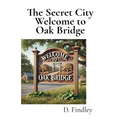The Secret City Welcome to Oak Bridge