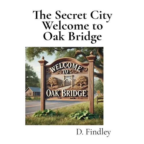 The Secret City Welcome to Oak Bridge