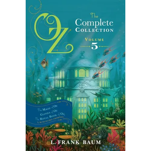 Oz, the Complete Collection, Volume 5: The Magic of Oz; Glinda of Oz; The Royal Book of Oz
