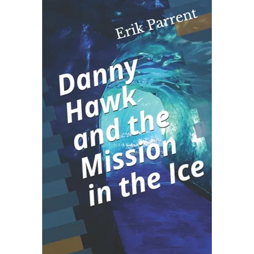 Danny Hawk and the Mission in the Ice