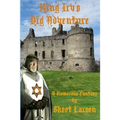 King Irv's Big Adventure: A Humorous Fantasy