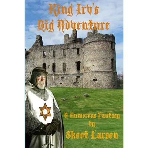 King Irv's Big Adventure: A Humorous Fantasy
