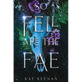 So Fell Are the Fae: A Romantic Fae Fantasy