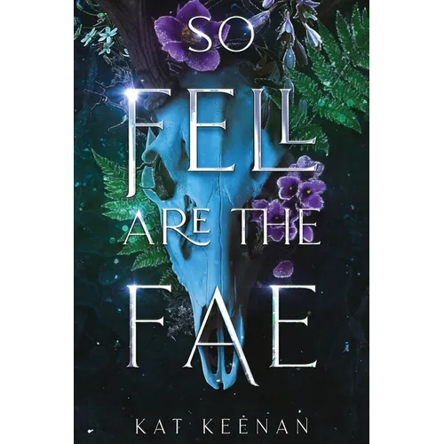 So Fell Are the Fae: A Romantic Fae Fantasy