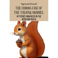 The Curious Case of the Talking Squirrel: Mysteries Unraveled in the Woodland Realm