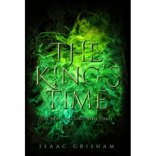The King's Time: The Brass Machine: Book Three