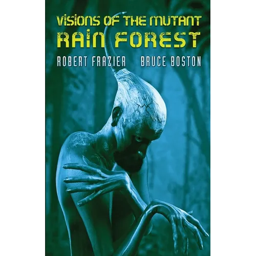 Visions of the Mutant Rain Forest
