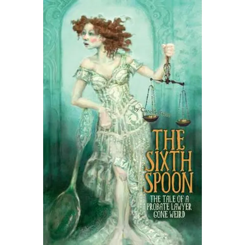 The Sixth Spoon: The Tale of a Probate Lawyer Gone Weird