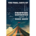 The Final Days of Kobold Kody's Frontier Exposition and Tonic Show