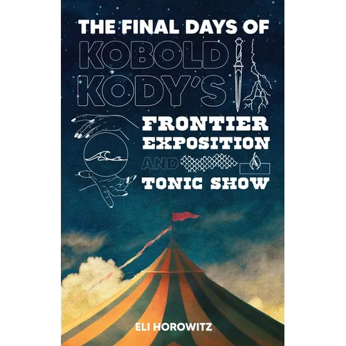 The Final Days of Kobold Kody's Frontier Exposition and Tonic Show