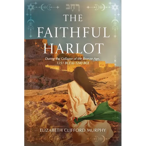 The Faithful Harlot: During the Collapse of the Bronze Age, 1251 BCE to 1240 BCE