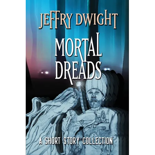 Mortal Dreads: A Collection of Short Fiction