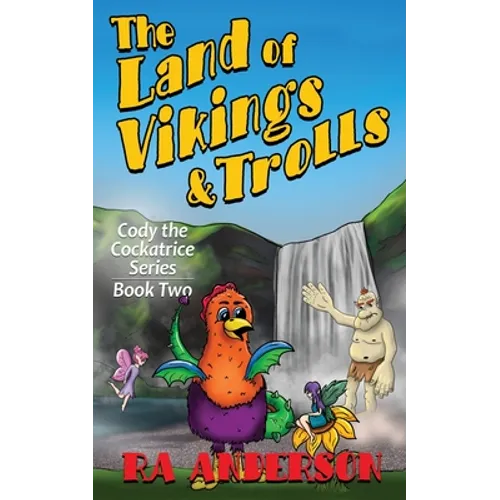 The Land of Vikings & Trolls: Cody the Cockatrice Series Book Two