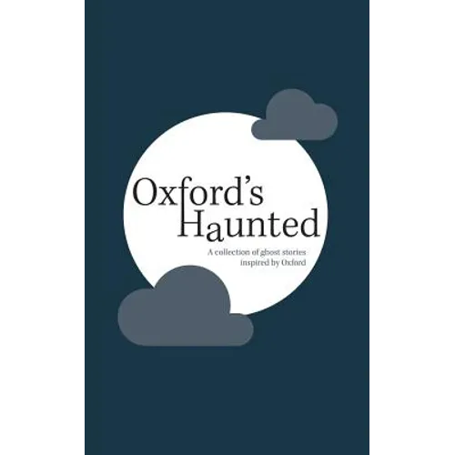 Oxford's Haunted: A Collection of Ghost Stories Inspired By Oxford