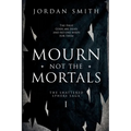 Mourn Not the Mortals