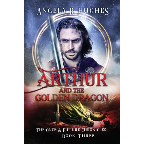 Arthur & The Golden Dragon, The Once & Future Chronicles, Book 3