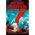 We Are Mayhem: A Black Star Renegades Novel