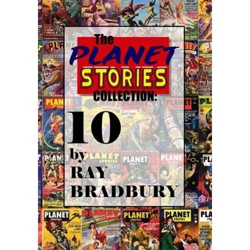 The Planet Stories Collection: Ten by Ray Bradbury