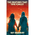 The Creatures That Time Forgot: A Positronic Book