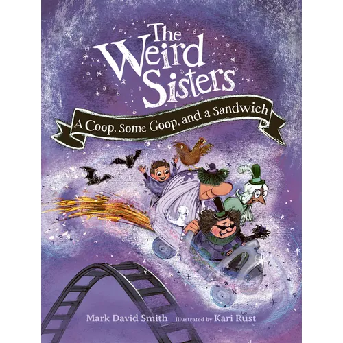 The Weird Sisters: A Coop, Some Goop, and a Sandwich