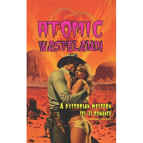 Atomic Wasteland!: A Dystopian Western Sci-Fi Romance