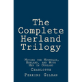 The Complete Herland Trilogy: Moving the Mountain, Herland, and With Her in Ourland