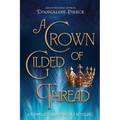 A Crown of Gilded Thread: A Rumpelstiltskin Fairy Tale Retelling