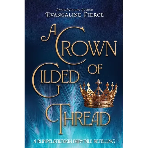 A Crown of Gilded Thread: A Rumpelstiltskin Fairy Tale Retelling