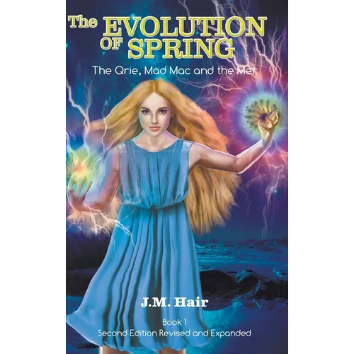 The Evolution Of Spring: The Qrie, Mad Mac and the Mer Book 1 Second Edition Revised and Expanded