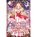 Ten Ways to Get Dumped by a Tyrant: Volume I (Light Novel)