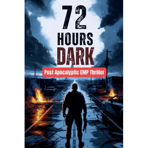 72 Hours Dark - Post Apocalyptic EMP Thriller