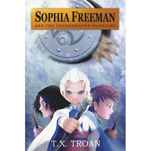 Sophia Freeman and the Underground Warriors (Book 5)