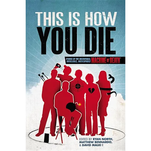 This Is How You Die: Stories of the Inscrutable, Infallible, Inescapable Machine of Death