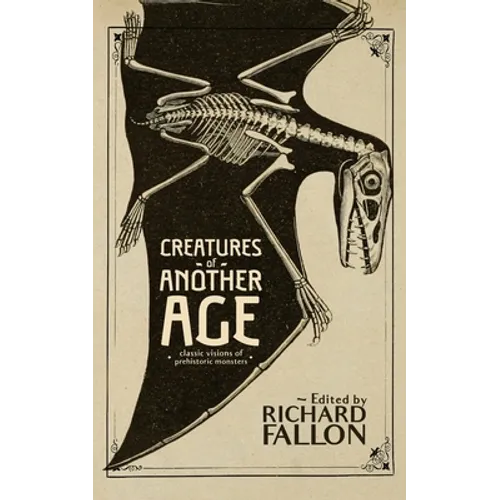 Creatures of Another Age: Classic Visions of Prehistoric Monsters