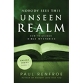 Nobody Sees This Unseen Realm: How to Unlock Bible Mysteries