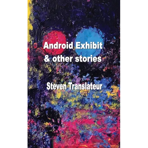 Android Exhibit & Other Stories