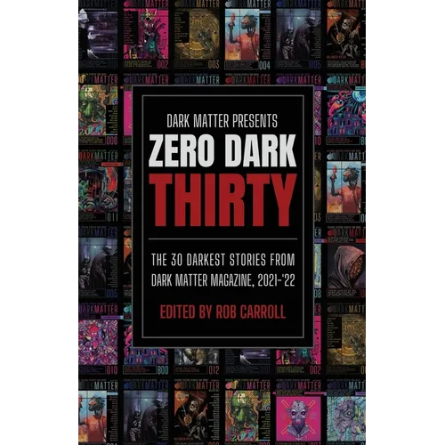 Zero Dark Thirty: The 30 Darkest Stories from Dark Matter Magazine, 2021-'22