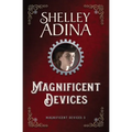 Magnificent Devices: A steampunk adventure novel