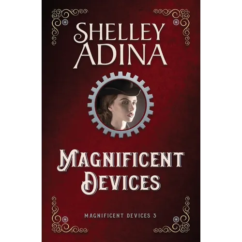 Magnificent Devices: A steampunk adventure novel