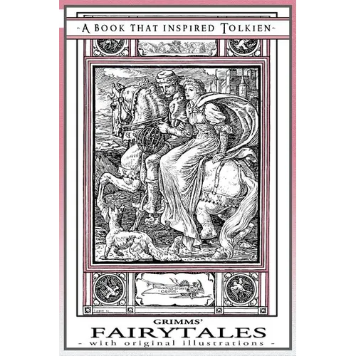 Grimms' Fairytales - A Book That Inspired Tolkien: With Original Illustrations