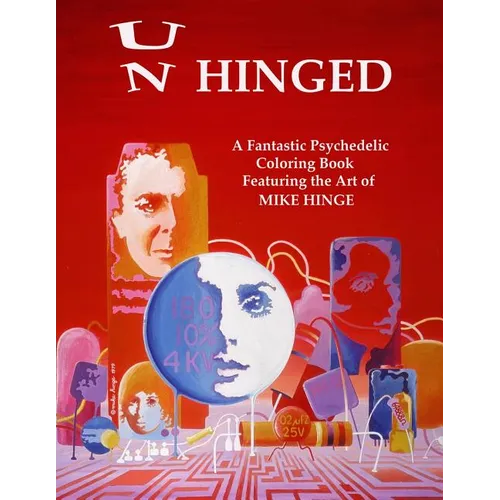 Un-Hinged!: A Fantastic Psychedelic Coloring Book with All Original Designs by Mike Hinge