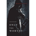 Only the Worthy (The Way of Steel-Book 1)