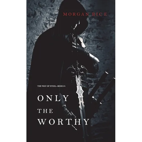 Only the Worthy (The Way of Steel-Book 1)