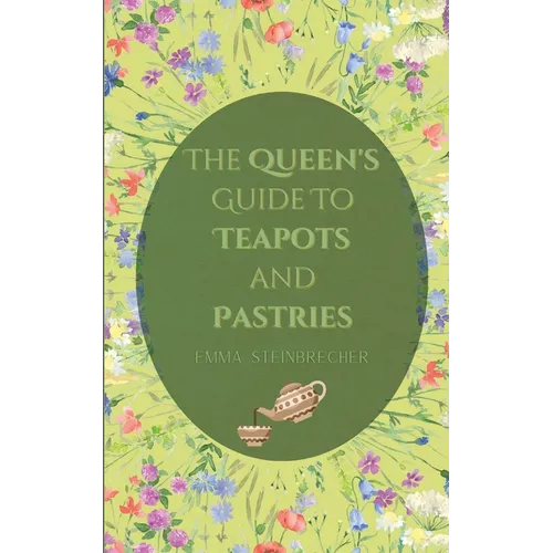 The Queen's Guide to Teapots and Pastries