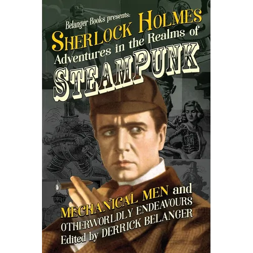 Sherlock Holmes: Adventures in the Realms of Steampunk, Mechanical Men and Otherworldly Endeavours