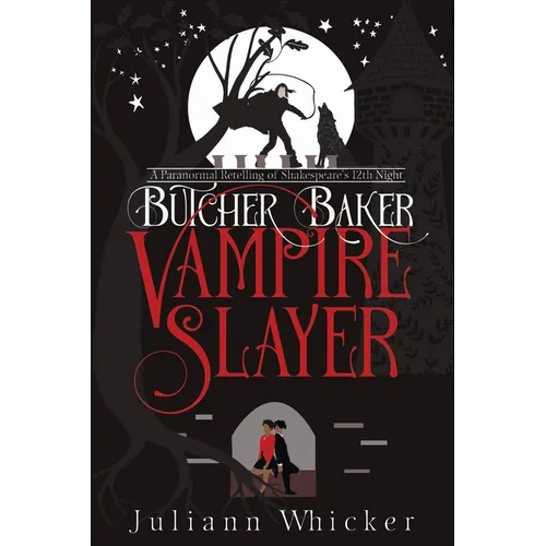 Butcher, Baker, Vampire Slayer: A Retelling of Shakespeare's Twelfth Night