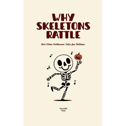 Why Skeletons Rattle And Other Halloween Tales for Children