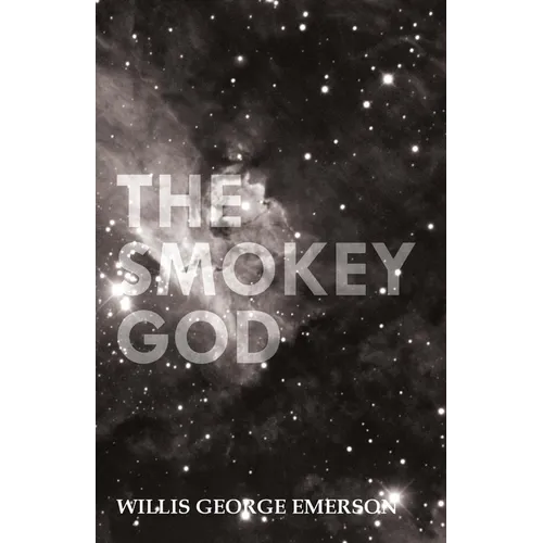 The Smokey God: Or; A Voyage to the Inner World